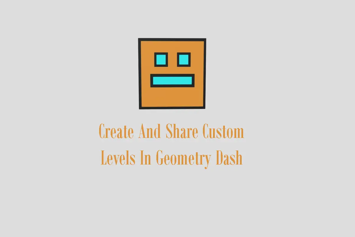 How to Create And Share Your Own Custom Levels In Geometry Dash